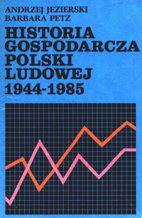 Historia gospodarcza Polski Ludowej 1944-1985 - Andrzej Jezierski, Barbara Petz - ebook