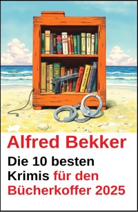 Die 10 besten Krimis für den Bücherkoffer 2025 - Alfred Bekker - ebook