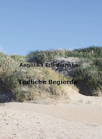 Tödliche Begierde - Angelika Friedemann - ebook