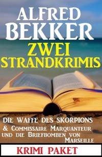 Zwei Strandkrimis: Die Waffe des Skorpions & Commissaire Marquanteur und die Briefbomben von Marseille - Alfred Bekker - ebook