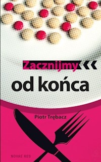 Zacznijmy od końca - Piotr Trębacz - książka