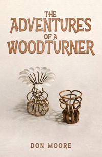 The Adventures of a Woodturner - Don Moore - ebook