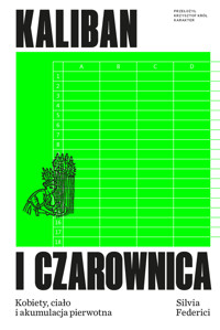 Kaliban i czarownica. Kobiety, ciało i akumulacja pierwotna - Silvia Federici - ebook + książka