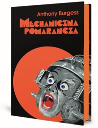 Mechaniczna pomarańcza Nakręcana pomarańcza - Burgess Anthony - książka