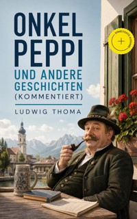 Onkel Peppi und andere Geschichten (Kommentiert) -  Ludwig Thoma - ebook