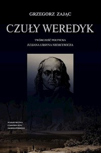 Czuły weredyk Twórczość poetycka Juliana Ursyna Niemcewicza - Zając Grzegorz - książka