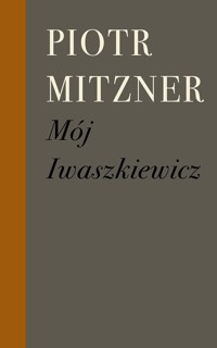 Mój Iwaszkiewicz - Mitzner Piotr - ebook + książka