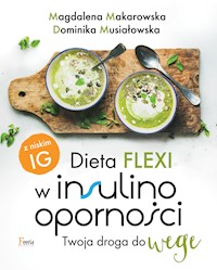 Dieta flexi w insulinooporności. Twoja droga do wege - Magdalena Makarowska, Dominika Musiałowska - ebook