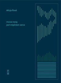 morze nocą jest mięśniem serca - Rosé Alicja - ebook + książka