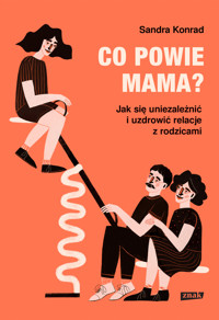 Co powie mama? Jak się uniezależnić i uzdrowić relacje z rodzicami - Konrad Sandra - ebook + audiobook + książka