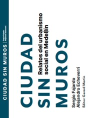 Ciudad sin muros. Relatos del urbanismo social en Medellín - Sergio Fajardo - ebook
