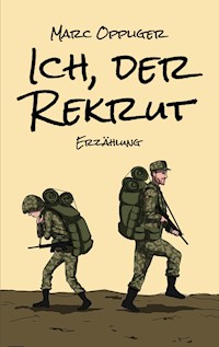 Ich, der Rekrut - Marc Oppliger - ebook