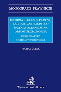 Reforma regulacji prawnej kapitału zakładowego spółki z ograniczoną odpowiedzialnością - Michał Żurek - książka