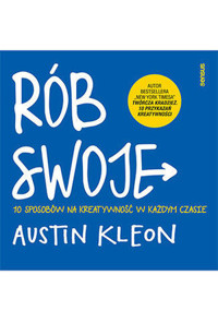 Rób swoje! 10 sposobów na kreatywność w każdym czasie - Kleon Austin - książka