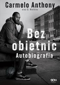 Carmelo Anthony. Bez obietnic. Autobiografia - Carmelo Anthony, Watkins D. - ebook + książka