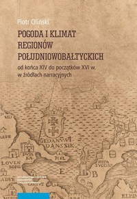 Pogoda i klimat regionów południowobałtyckich od końca XIV do początków XVI w. w źródłach narracyjnych - Oliński Piotr - książka