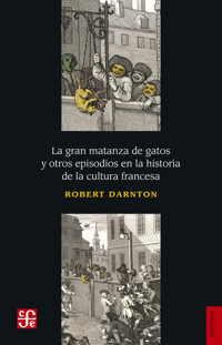 La gran matanza de gatos y otros episodios en la historia de la cultura francesa - Robert Darnton - ebook