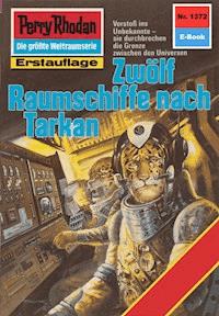 Perry Rhodan 1372: Zwölf Raumschiffe nach Tarkan -  Kurt Mahr - ebook