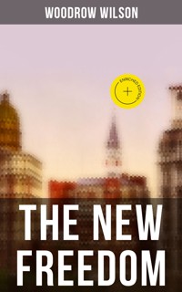 THE NEW FREEDOM - Woodrow Wilson, Wilson Woodrow - ebook