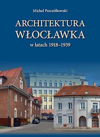 Architektura Włocławka - Pszczółkowski Michał - książka