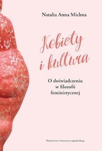 Kobiety i kultura O doświadczeniu w filozofii feministycznej - Michna Natalia Anna - książka
