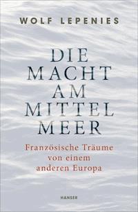 Die Macht am Mittelmeer - Wolf Lepenies - ebook