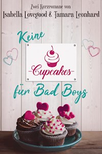 Keine Cupcakes für Bad Boys - Isabella Lovegood - ebook