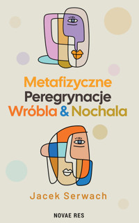 Metafizyczne Peregrynacje Wróbla &amp; Nochala - Jacek Serwach - ebook