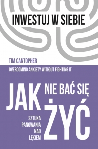 Jak nie bać się żyć. Sztuka panowania nad lękiem - Tim Cantopher - ebook + książka