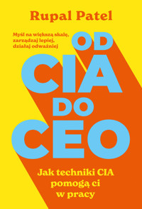 OD CIA DO CEO. Jak techniki CIA pomogą ci w pracy - Rupal Patel - ebook + audiobook + książka
