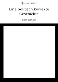 Eine politisch korrekte Geschichte - Quirin Pusch - ebook