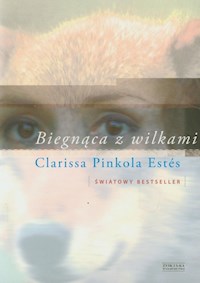 Biegnąca z wilkami - Estes Clarissa Pinkola - książka