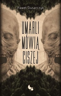 Umarli mówią ciszej - Paweł Ślusarczyk - ebook + książka