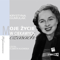 Moje życie w ciekawych czasach - Krystyna Gumulak - audiobook