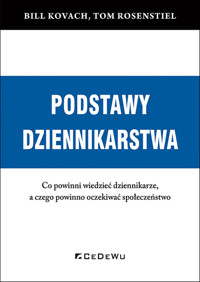 Podstawy dziennikarstwa Co powinni wiedzieć dziennikarze, a czego powinno oczekiwać społeczeństwo - Rosenstiel Tom, Kovach Bill - książka
