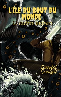 L'île du bout du monde et autres univers - Lancelot Cannissié - ebook