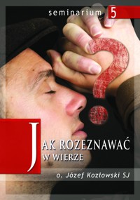 Jak rozeznawać w wierze - o. Józef Kozłowski SJ - ebook