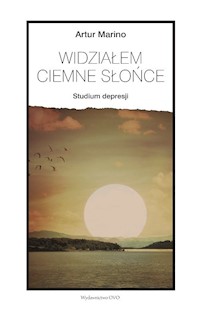 Widziałem ciemne słońce Studium depresji - Marino Artur - książka