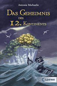 Das Geheimnis des 12. Kontinents - Antonia Michaelis - ebook