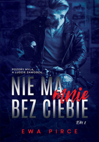 Nie ma mnie bez Ciebie. Tom 1 - Ewa Pirce - ebook + książka