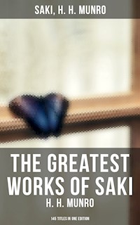 The Greatest Works of Saki (H. H. Munro) - 145 Titles in One Edition - Saki - ebook