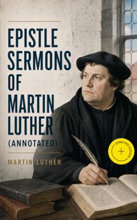 Epistle Sermons of Martin Luther (Annotated) - Martin Luther - ebook