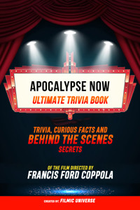 Apocalypse Now - Ultimate Trivia Book: Trivia, Curious Facts And Behind The Scenes Secrets Of The Film Directed By Francis Ford Coppola - Filmic Universe - ebook
