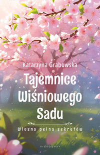 Tajemnice Wiśniowego Sadu - Wiosna pełna sekretów - Katarzyna Grabowska - ebook