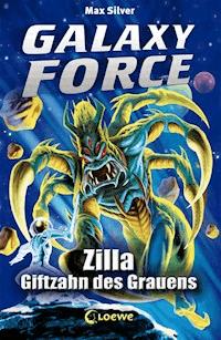 Galaxy Force (Band 3) - Zilla, Giftzahn des Grauens - Max Silver - ebook
