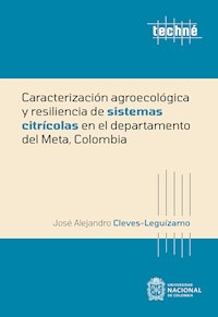Caracterización agroecológica y resiliencia de sistemas citrícolas en el departamento del Meta, Colombia - José Alejandro Cleves Leguízamo - ebook