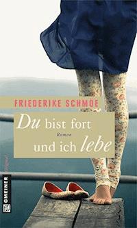 Du bist fort und ich lebe - Friederike Schmöe - ebook