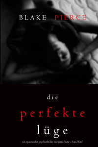 Die Perfekte Lüge (Ein spannender Psychothriller mit Jessie Hunt – Band Fünf) - Blake Pierce - ebook