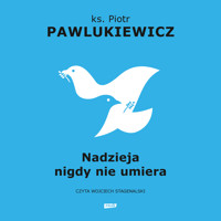 Nadzieja nigdy nie umiera - ks. Piotr Pawlukiewicz - ebook + audiobook