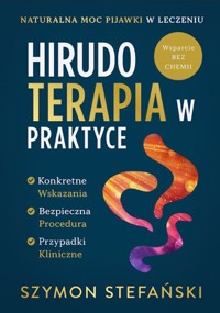 Hirudoterapia w Praktyce. Naturalna moc pijawki w leczeniu - Szymon Stefański - książka